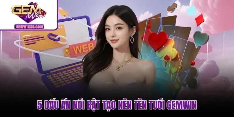 Dấu ấn chất lượng vượt trội của nền tảng Gemwin