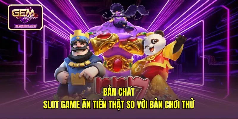 ban-chat-slot-game-an-tien-that-so-voi-ban-choi-thu Khác biệt giữa bản demo và slot game ăn tiền thật