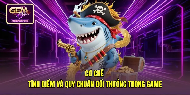 Bắn cá H5 đổi thưởng với cơ chế tính điểm minh bạch