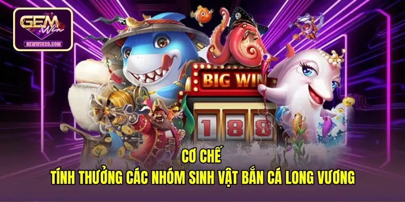co-che-tinh-thuong-cac-nhom-sinh-vat-ban-ca-long-vuong Bảng nhân điểm các nhóm sinh vật bắn cá Long Vương
