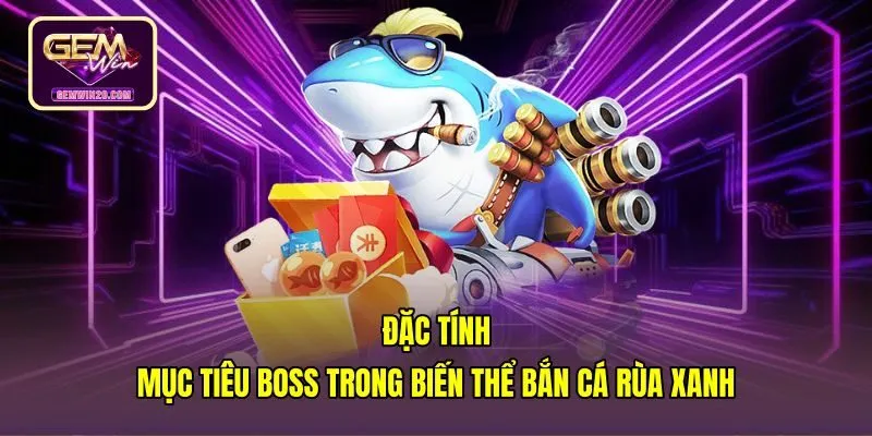 Đặc tính Boss khủng và điểm thưởng trong Bắn cá rùa xanh