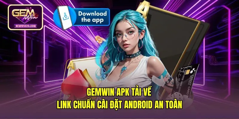 Gemwin Apk Tải Về - Link Chuẩn Cài Đặt Android An Toàn