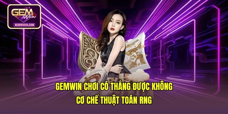 Gemwin Chơi Có Thắng Được Không - Cơ Chế Thuật Toán RNG