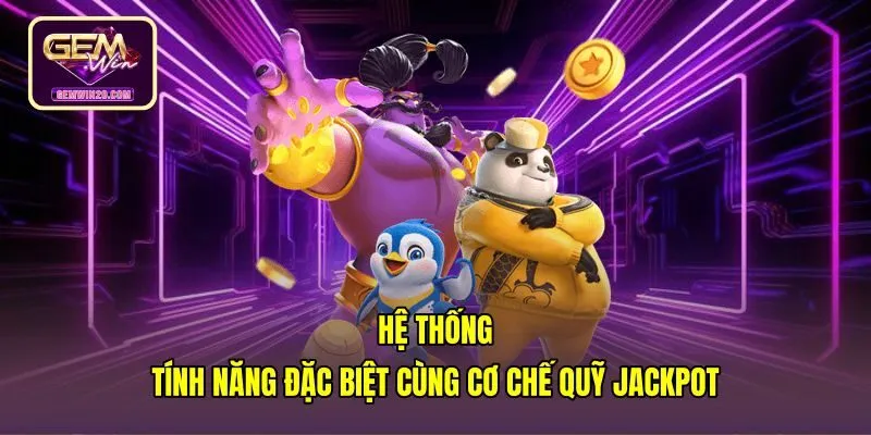 he-thong-tinh-nang-dac-biet-cung-co-che-quy-jackpot Cơ chế quỹ Jackpot và tính năng game quay hũ đổi thưởng