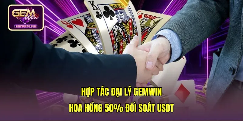 Hợp Tác Đại Lý Gemwin - Hoa Hồng 50% Đối Soát USDT