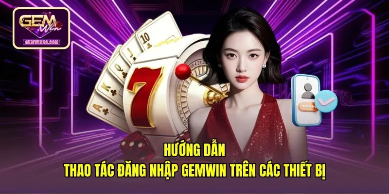 Đăng nhập Gemwin đồng bộ dữ liệu máy tính và điện thoại