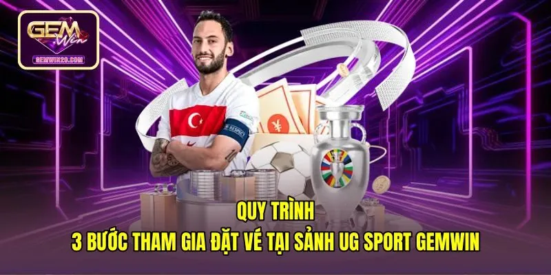 quy-trinh-3-buoc-tham-gia-dat-ve-tai-sanh-ug-sport-gemwin Các bước đặt vé chuẩn xác tại sảnh cược UG Sport
