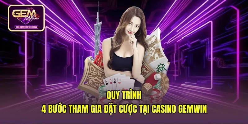 Bốn bước tham gia đặt cược an toàn tại Casino Gemwin