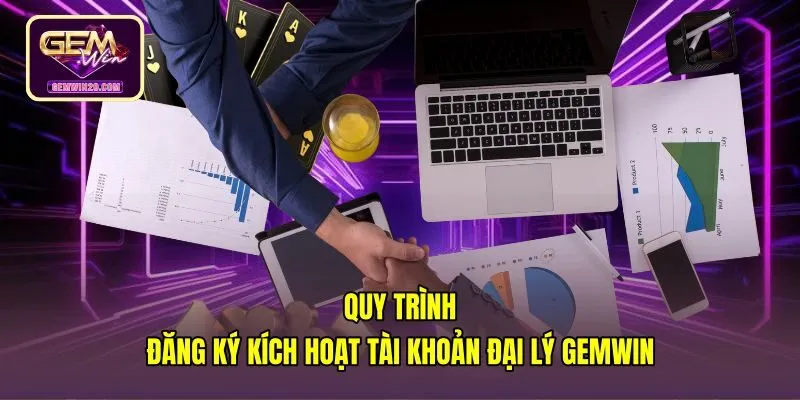 quy-trinh-dang-ky-kich-hoat-tai-khoan-dai-ly-gemwin Quy trình đăng ký tài khoản khi hợp tác đại lý Gemwin