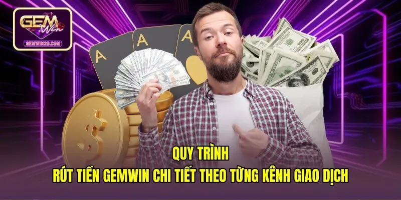 quy-trinh-rut-tien-gemwin-chi-tiet-theo-tung-kenh-giao-dich Quy trình rút tiền Gemwin an toàn qua các kênh giao dịch