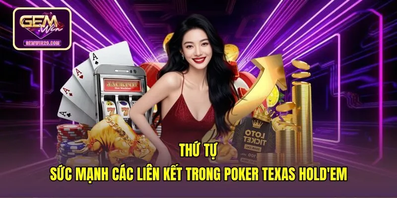 thu-tu-suc-manh-cac-lien-ket-trong-poker-texas-hold'em Cách chơi poker qua bảng thứ tự liên kết bài chuẩn xác