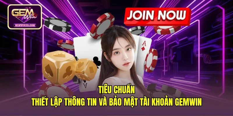 tieu-chuan-thiet-lap-thong-tin-va-bao-mat-tai-khoan-gemwin Quy chuẩn bảo mật thông tin khi đăng ký Gemwin chính chủ