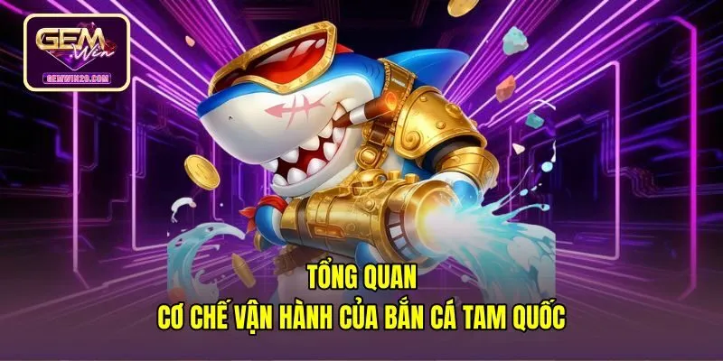 tong-quan-co-che-van-hanh-cua-ban-ca-tam-quoc Cơ chế hành quân công thành của Bắn cá Tam Quốc
