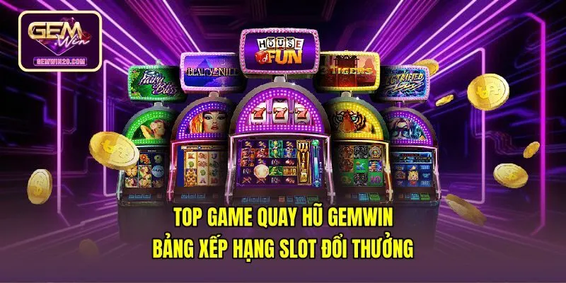 Top Game Quay Hũ Gemwin - Bảng Xếp Hạng Slot Đổi Thưởng